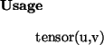 \begin{usage}
tensor(u,v)
\end{usage}
