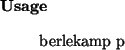 \begin{usage}
berlekamp~p
\end{usage}