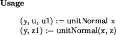 \begin{usage}
(y, u, u1) := unitNormal x\\ (y, z1) := unitNormal(x, z)
\end{usage}