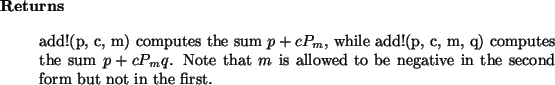 \begin{retval}
add!(p, c, m) computes the sum $p + c P_m$, while
add!(p, c, m, ...
...is allowed to be negative in the second form but not
in the first.
\end{retval}