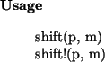 \begin{usage}
shift(p, m)\\ shift!(p, m)
\end{usage}