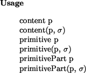 \begin{usage}
content~p\\ content(p, $\sigma$)\\
primitive~p\\ primitive(p, $\sigma$)\\
primitivePart~p\\ primitivePart(p, $\sigma$)
\end{usage}