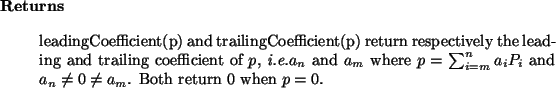 \begin{retval}
leadingCoefficient(p) and trailingCoefficient(p)
return respecti...
...}^n a_i P_i$\ and $a_n \ne 0 \ne a_m$.
Both return 0 when $p = 0$.
\end{retval}