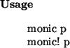 \begin{usage}
monic~p\\ monic!~p
\end{usage}