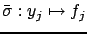 $ \bar{\sigma}: y_j \mapsto f_j$