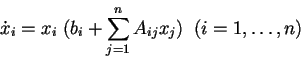 \begin{displaymath}\dot x_i=x_i\; (b_i + \sum_{j=1}^{n} A_{ij}x_j) \; \; (i=1,\ldots, n)\end{displaymath}
