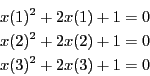 \begin{eqnarray*}
&& x(1)^2+2 x(1)+1=0 \\
&& x(2)^2+2 x(2)+1=0 \\
&& x(3)^2+2 x(3)+1=0
\end{eqnarray*}