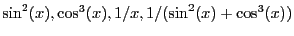 $\sin^2(x), \cos^3(x), 1/x,
1/(\sin^2(x)+\cos^3(x))$