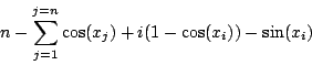 \begin{displaymath}
n-\sum_{j=1}^{j=n}\cos(x_j)+i(1-\cos(x_i))-\sin(x_i)
\end{displaymath}