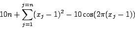 \begin{displaymath}
10n+\sum_{j=1}^{j=n}(x_j-1)^2-10\cos(2\pi(x_j-1))
\end{displaymath}