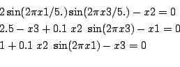 \begin{eqnarray*}
&&2 \sin(2 \pi x1/5.) \sin(2 \pi x3/5.)-x2=0\\
&&2.5-x3+0.1  x2  \sin(2 \pi x3)-x1=0\\
&&1+0.1  x2  \sin(2 \pi x1)-x3=0\\
\end{eqnarray*}