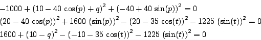 \begin{eqnarray*}
&&-1000+\left (10-40 \cos(p)+q\right )^{2}+\left (-40+40 \si...
...(-10-35 \cos(t)
\right )^{2}-1225 \left (\sin(t)\right )^{2}=0
\end{eqnarray*}