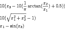 \begin{eqnarray*}
&&10(x_3-10(\frac{1}{\pi}\arctan(\frac{x_2}{x_1})+0.5))\\
&&10(\sqrt{x_1^2+x_2^2}-1)\\
&&x_1-\sin(x_3)\\
\end{eqnarray*}