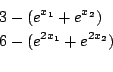 \begin{eqnarray*}
&&3 -(e^{x_1}+e^{x_2})\\
&&6-(e^{2x_1}+e^{2x_2})\\
\end{eqnarray*}