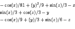 \begin{eqnarray*}
&&-\cos (x)/81 + (y)^2/9 + \sin(z)/3-x\\
&&\sin(x)/3 + \cos (z)/3-y\\
&&-\cos (x)/9 + (y)/3 +\sin (z)/6-z\\
\end{eqnarray*}