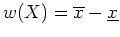 $w(X)=\overline{x}-\underline{x}$