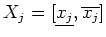$X_j=[\underline{x_j},\overline{x_j}]$