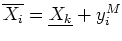 $\overline{X_i}=\underline{X_k}+y^M_i$