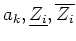$a_k, \underline{Z_i}, \overline{Z_i}$