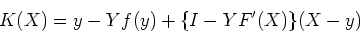\begin{displaymath}
K(X)=y-Yf(y)+\{I-YF^\prime(X)\}(X-y)
\end{displaymath}