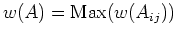 $w(A)={\rm Max}(w(A_{ij}))$