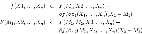 \begin{eqnarray*}
f(X1,\ldots,X_n) &\subset& F(M_1,X2,\ldots,X_n)+\\
&&\partial...
...,X_n)+\\
&&\partial f/\partial
x_2(M_1,X_2,\ldots,X_n)(X_2-M_2)
\end{eqnarray*}