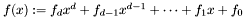 $f (x) : = f_d x^d + f_{d - 1} x^{d - 1} + \cdots + f_1 x + f_0$