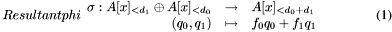 \begin{equation} \anchor UResultantphi \begin{array}{rrl} \sigma : A [x]_{< d_1} \oplus A [x]_{< d_0} & \rightarrow & A [x]_{< d_0 + d_1}\\ (q_0, q_1) & \mapsto & f_0 q_0 + f_1 q_1 \end{array} \end{equation}