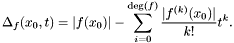 \[ \Delta_f (x_0, t) = |f (x_0) | - \sum_{i = 0}^{\deg (f)} \frac{|f^{(k)} (x_0) |}{k!} t^k . \]