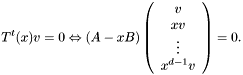 \[ \hspace{1em} T^t (x) v = 0 \Leftrightarrow (A - xB) \left( \begin{array}{c} v\\ xv\\ \vdots\\ x^{d - 1} v \end{array} \right) = 0. \]