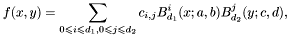 \[ f (x, y) = \sum_{0 \leqslant i \leqslant d_1, 0 \leqslant j \leqslant d_2} c_{i, j} B^i_{d_1} (x ; a, b) B^j_{d_2} (y ; c, d), \]