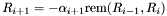 \begin{eqnarray*} R_{i + 1} = - \alpha_{i + 1} \tmop{rem} (R_{i - 1}, R_i) & & \end{eqnarray*}