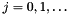 $j=0,1,\ldots$