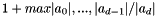 \[ 1 + max{|a_{0}|,...,|a_{d-1}|}/|a_{d}| \]