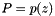 $P=p(z)$