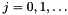 $j=0,1,\ldots$