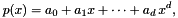 \[ p(x) = a_{0} + a_{1} x+ \cdots + a_{d}\, x^d, \]
