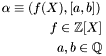\begin{eqnarray*} \alpha \equiv \left( f (X), [a, b]) \right. & & \\ f \in \mathbbm{Z}[X] & & \\ a, b \in \mathbbm{Q} & & \end{eqnarray*}