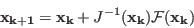 \begin{displaymath}
{\bf x_{k+1}}= {\bf x_k}+ J^{-1}({\bf x_k}){\cal F}({\bf x_k})
\end{displaymath}