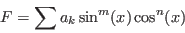 \begin{displaymath}
F= \sum a_k\sin^m(x)\cos^n(x)
\end{displaymath}