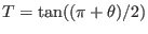 $T=\tan((\pi+\theta)/2)$