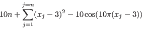 \begin{displaymath}
10n+\sum_{j=1}^{j=n}(x_j-3)^2-10\cos(10\pi(x_j-3))
\end{displaymath}