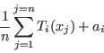 \begin{displaymath}
\frac{1}{n}\sum_{j=1}^{j=n} T_i(x_j)+a_i
\end{displaymath}