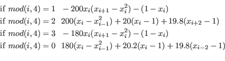\begin{eqnarray*}
&&{\rm if}~mod(i,4)=1~~-200x_i(x_{i+1}-x^2_i)-(1-x_i)\\
&&{\r...
...f}~mod(i,4)=0~~180(x_i-x^2_{i-1})+20.2(x_i-1)+19.8(x_{i-2}-1)\\
\end{eqnarray*}