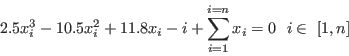\begin{displaymath}
2.5x_i^3-10.5x_i^2+11.8x_i-i+\sum_{i =1}^{i =n}x_i =0~~i \in~[1,n]
\end{displaymath}