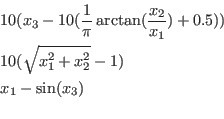 \begin{eqnarray*}
&&10(x_3-10(\frac{1}{\pi}\arctan(\frac{x_2}{x_1})+0.5))\\
&&10(\sqrt{x_1^2+x_2^2}-1)\\
&&x_1-\sin(x_3)\\
\end{eqnarray*}