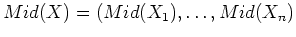 $Mid(X)=(Mid(X_1),\ldots,Mid(X_n)$