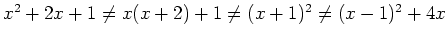 $x^2+2x+1 \not= x(x+2)+1 \not= (x+1)^2 \not=(x-1)^2+4x$