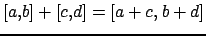 $ [a,b] + [c,d] = [a+c,\: b+d]$