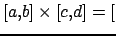 $ [a,b] \times [c,d] = [$